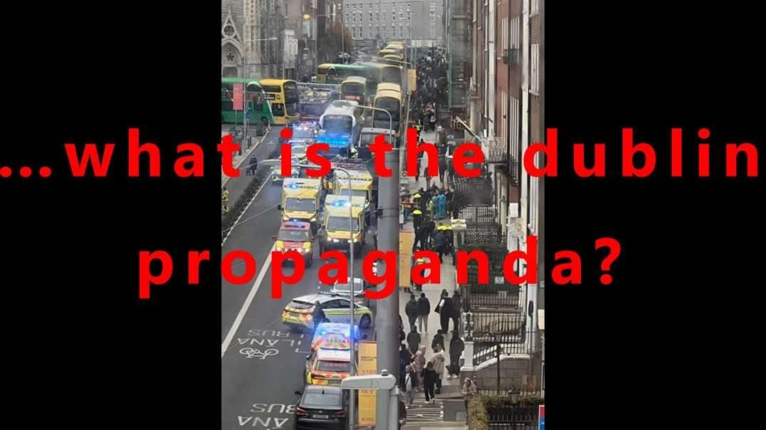 …what is the Dublin propaganda?