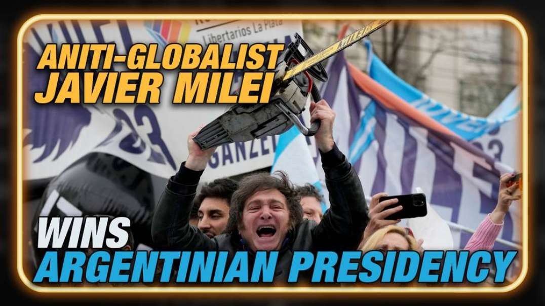 Breaking: Anti-Globalist Javier Milei Wins Argentinian Presidential Race