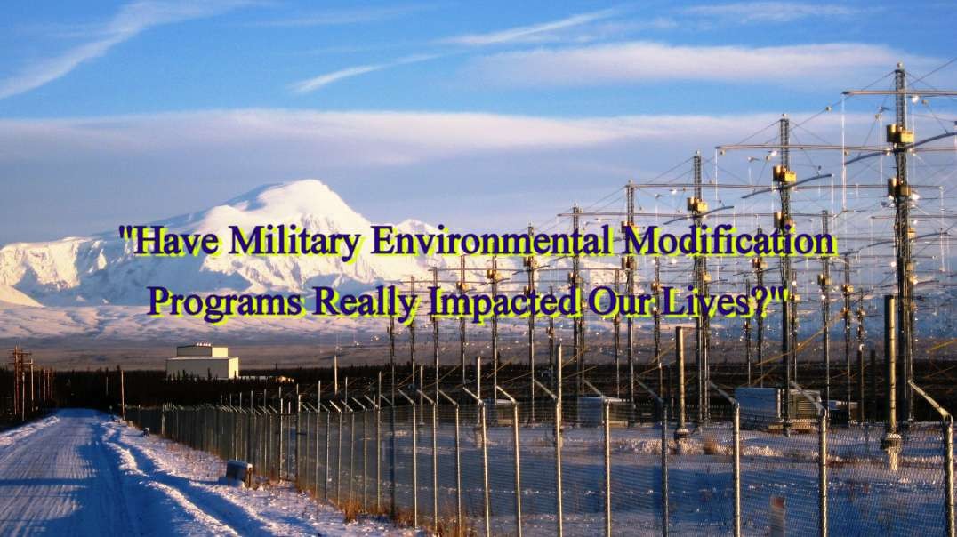 "Have Military Environmental Modification  Programs Really Impacted Our Lives?"
