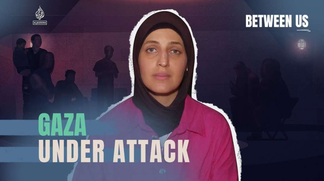 Gaza Under Attack  | Between Us by Investigative Reporter for Al Jezeer