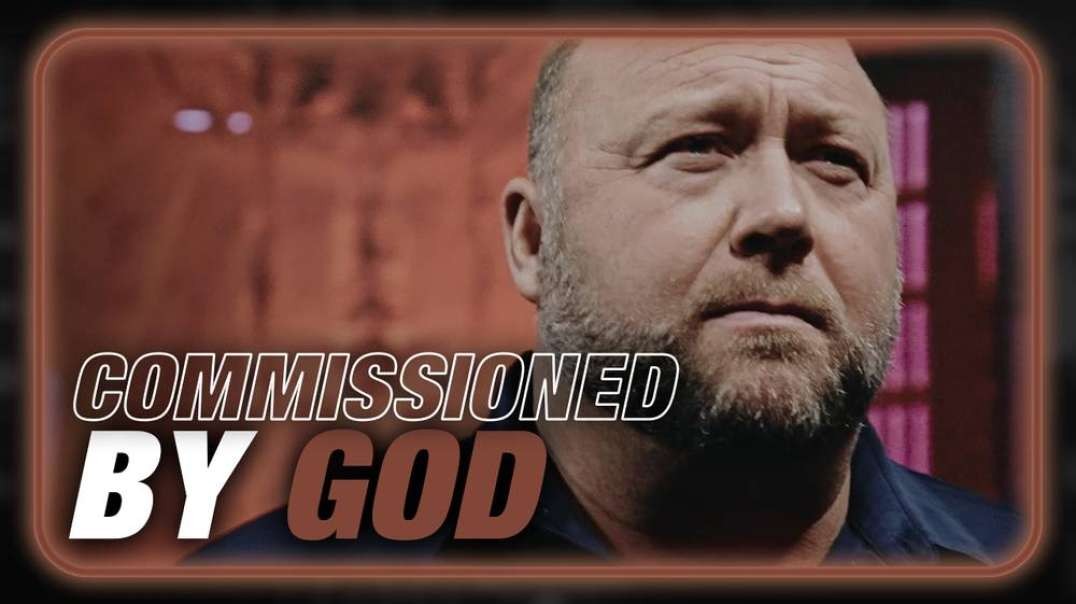 COMMISSIONED BY GOD- Alex Jones' Testimony In The Fight For Humanity