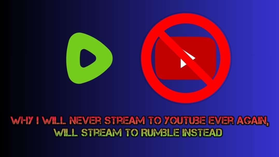 Why I Will Stream To Rumble Instead Of YouTube