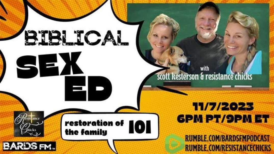 Biblical Sex Ed- Restoration Of The Family w/ Scott Kesterson & Resistance Chicks