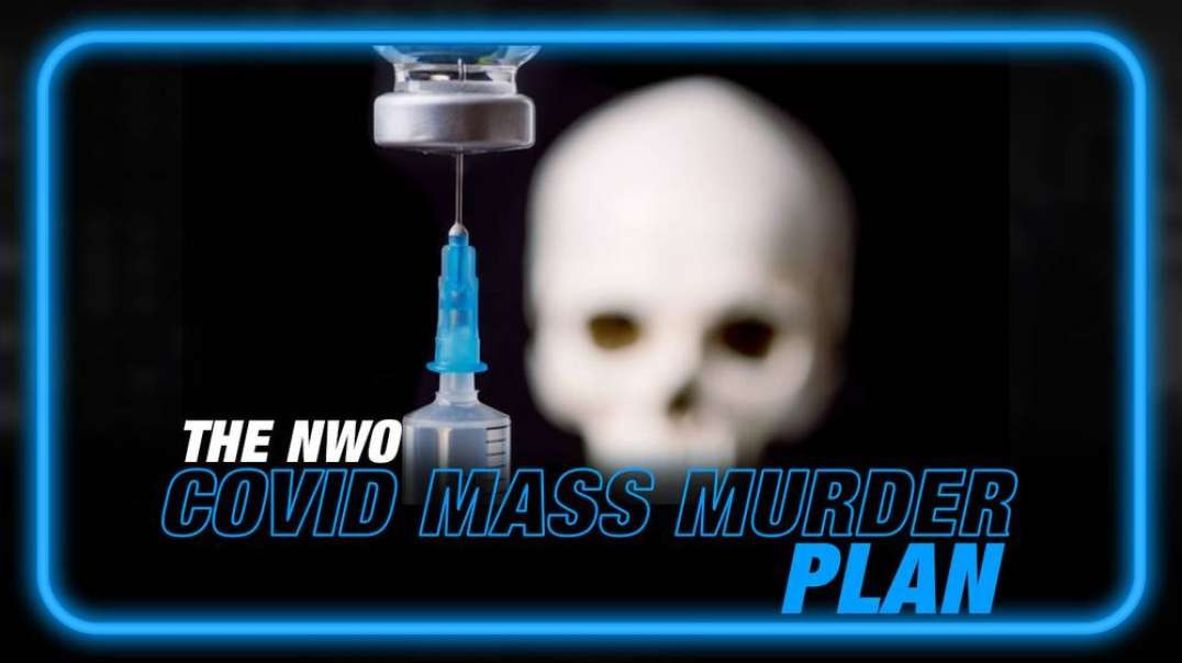 Learn the Truth About the NWO COVID Mass Murder Plan