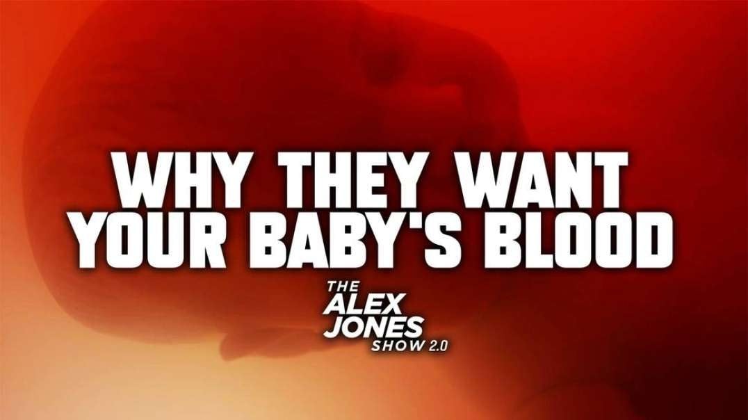 Alex Jones Exposes Why They Want Your Baby's Blood