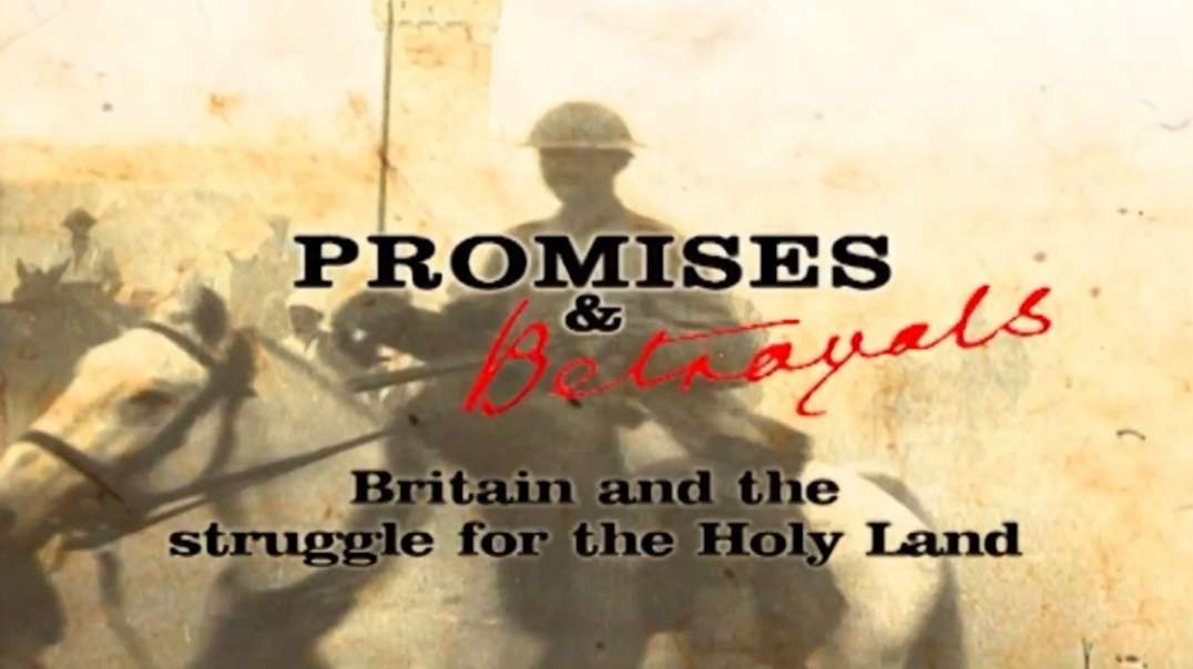 Promises and Betrayals - Britain and the Struggle for the Holy Land