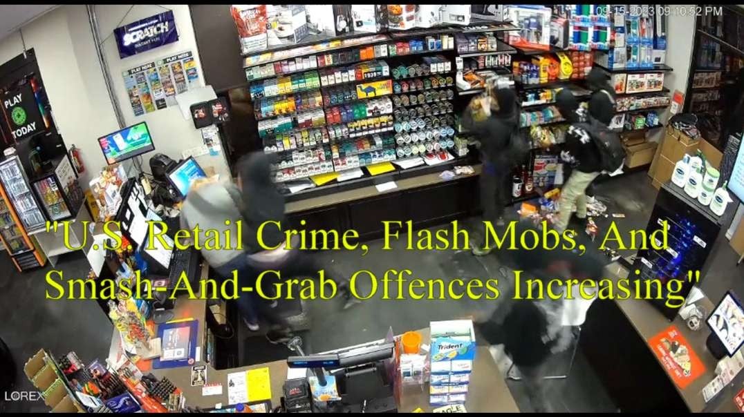 "U.S. Retail Crime, Flash Mobs, And  Smash-And-Grab Offences Increasing"