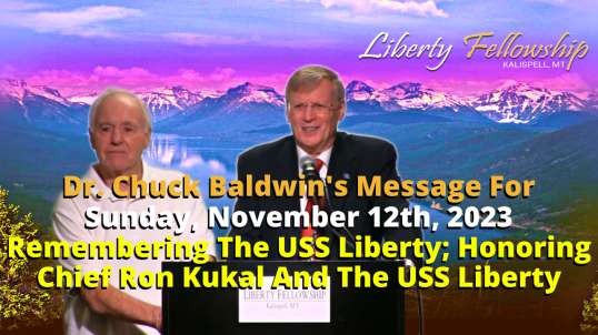 Remembering The USS Liberty; Honoring Chief Ron Kukal And The USS Liberty - By Dr. Chuck Baldwin, Sunday 11/12/23