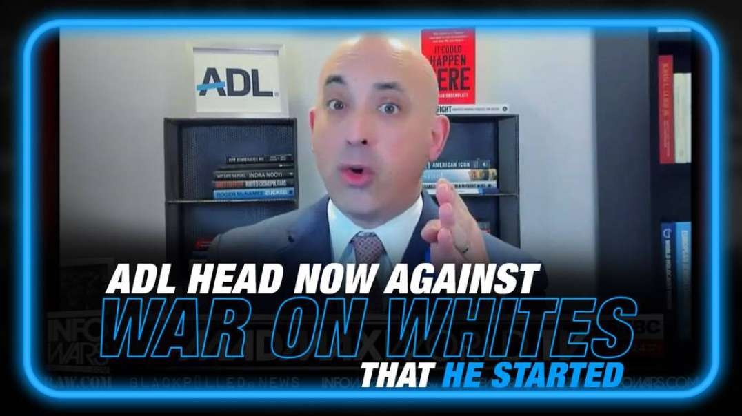 VIDEO- ADL Head Now Claims He Is Against War on Whites That He Started