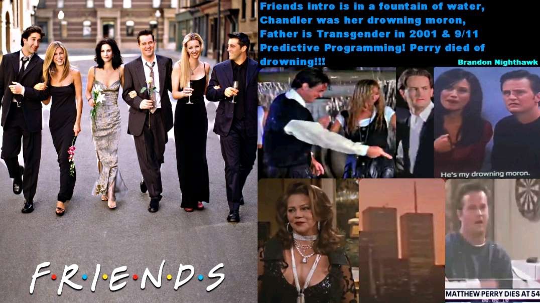 Friends Predictive: Drowning Perry, Trans & 9/11!