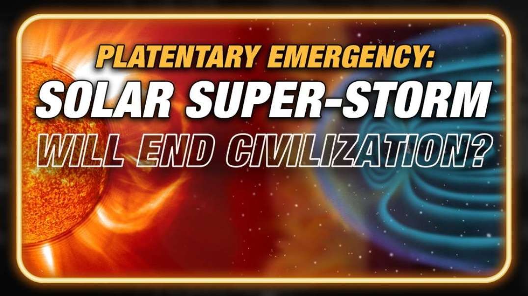 Planetary Emergency- Will Solar Super Storm End Civilization
