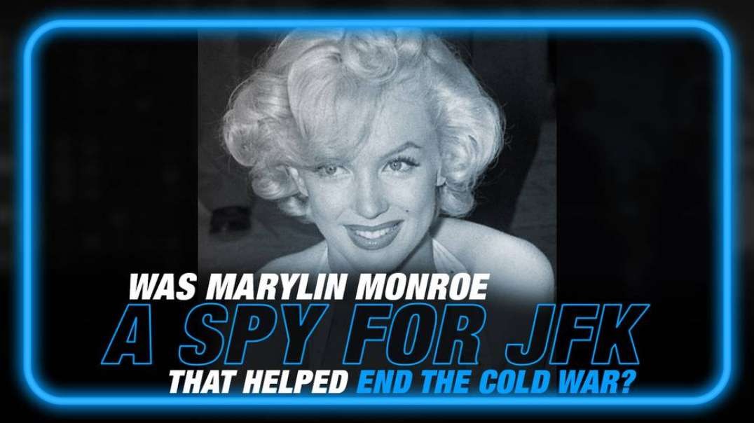 Was Marylin Monroe a Spy for JFK That Helped End the Cold War
