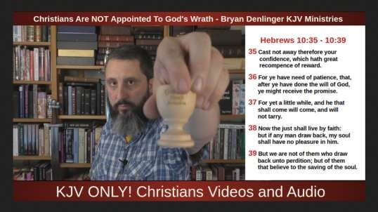 Christians Are NOT Appointed To God's Wrath - Bryan Denlinger KJV Ministries