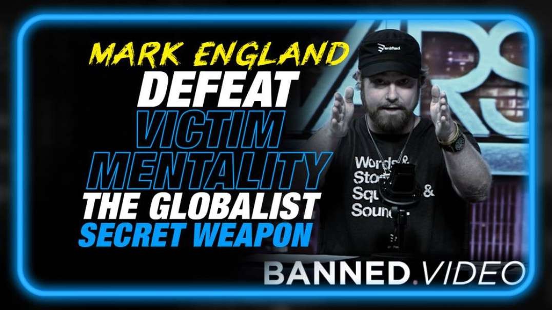 Breaking the Spell- Learn How to Defeat the Globalists Secret Weapon 'The Victim Mentality'