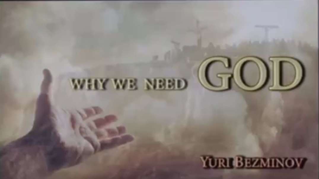 Why Humanity Need Our Creator-God (Yuri Bezminov)