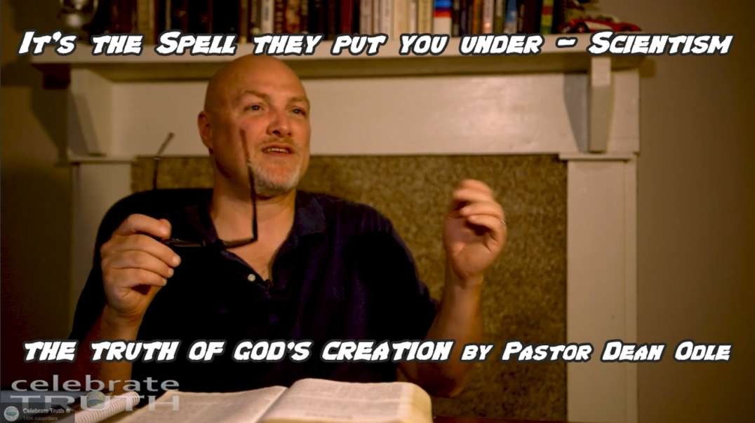 It's the Spell they put you Under -  Scientism - Pastor Dean Odle