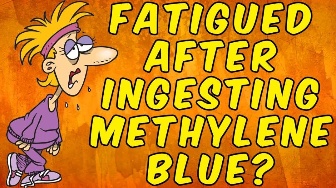 Why You Are Experiencing Fatigue After Ingesting Methylene Blue!
