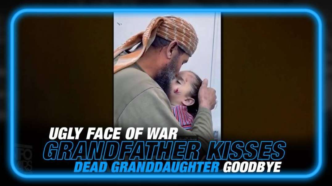 The Ugly Face of War- See the Video of a Grandfather in Gaza Kissing His Dead 3-Yr-Old Granddaughter Goodbye