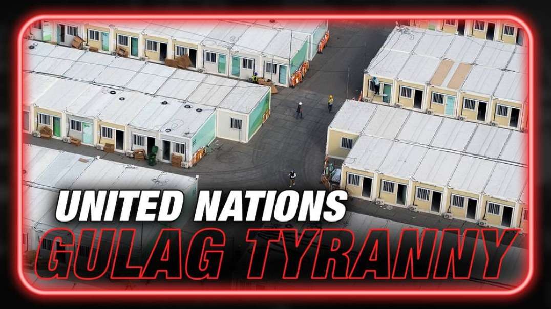 Breaking- UN Concentration Camps Confirmed Worldwide