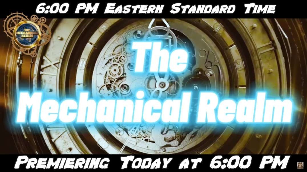 The Mechanical Realm Premiers Tonight at 6:00 PM Eastern!