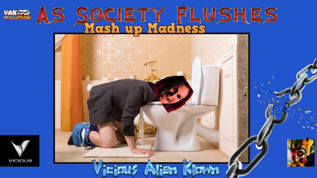 as society flushes Mash up madness