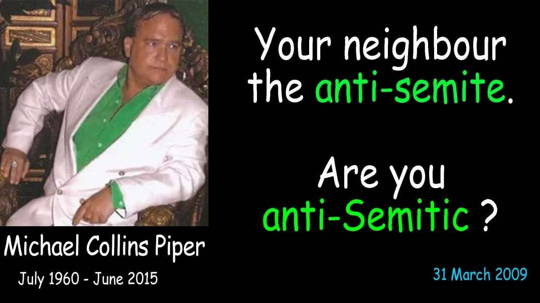 Your neighbour the anti-semite. Are you anti-Semitic ? 31 March 2009 MCP