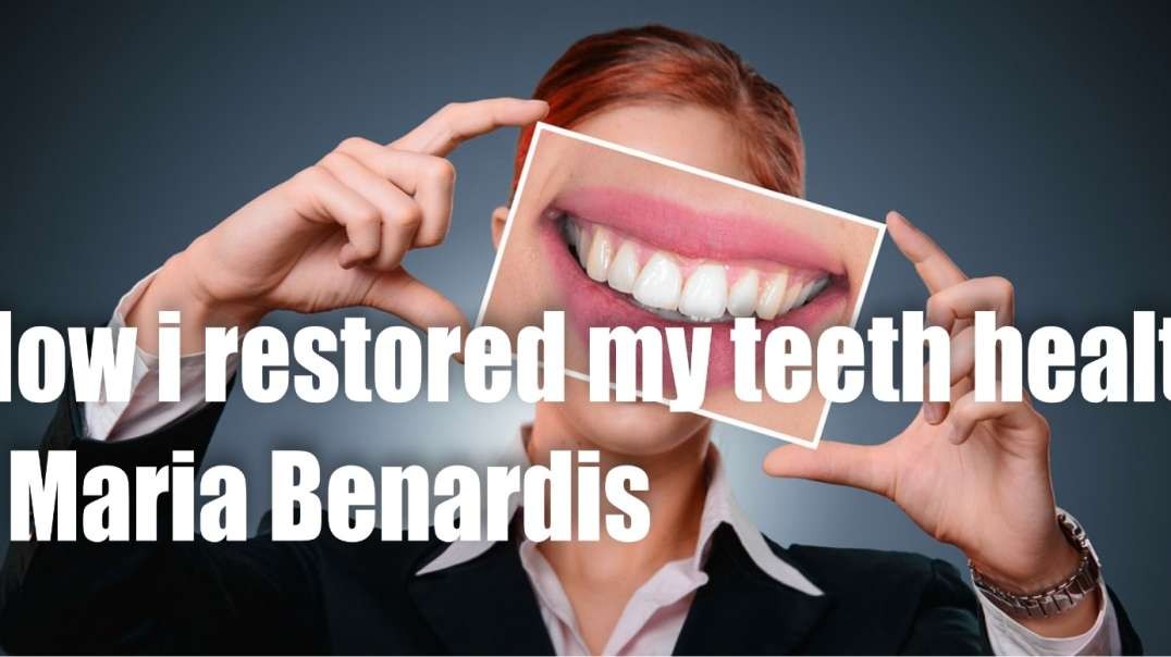 How I restored my Teeth Health – Maria Benardis