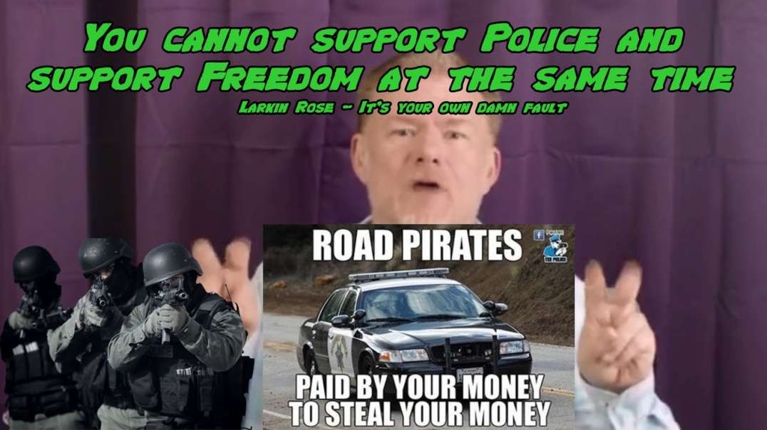 You cannot support Police and support Freedom at the same time - Larkin Rose