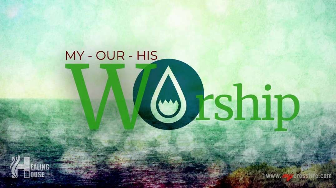 Worship:  My-Our-His (11 am service) | Crossfire Healing House