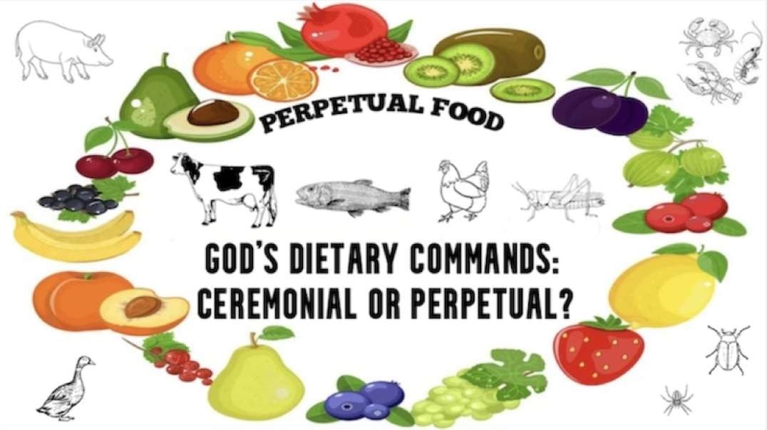 GOD'S DIETARY COMMANDS: CEREMONIAL OR PERPETUAL?