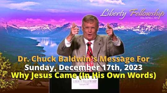Why Jesus Came (In His Own Words) - By Dr. Chuck Baldwin, Sunday, December 17th, 2023