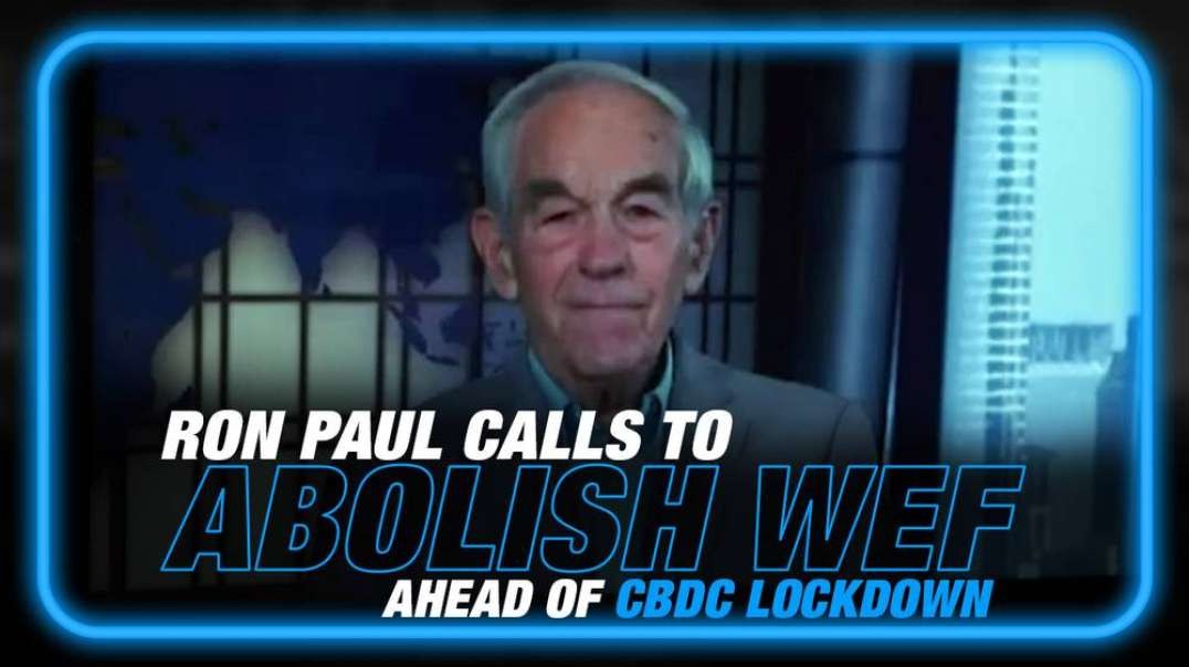 VIDEO- Ron Paul Calls to Abolish WEF Ahead of Global ID Cashless Society Lockdown