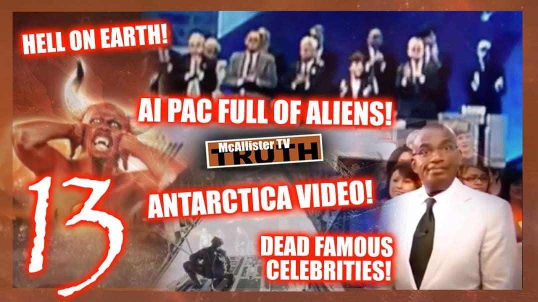 NUMBER 13! WIKI ANTARCTICA VID! ALIENS @ AIPAC! DEAD CELEBRITIES! HELL ON EARTH!