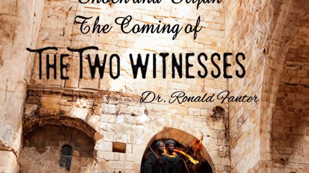 The Coming of  Enoch and Elijah Dr. Ronald Fanter