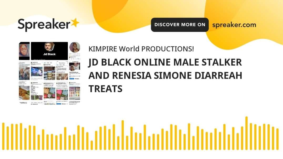 JD BLACK ONLINE MALE STALKER AND RENESIA SIMONE DIARREAH TREATS