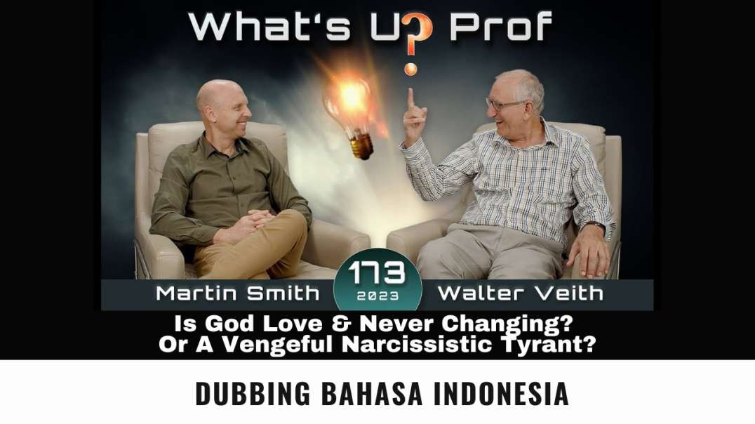 WUP 173 - Is God Love & Never Changing? Or A Vengeful Narcissistic Tyrant? (Dubbing Indonesia)