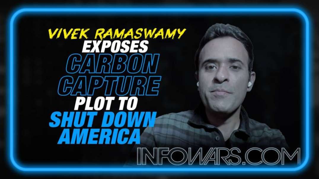 EXCLUSIVE- Vivek Ramaswamy Exposes Globalist Carbon Capture Plot to Shut Down America