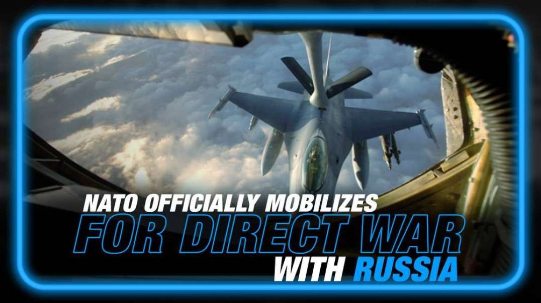 BREAKING- NATO Officially Mobilizes for Direct War with Russia