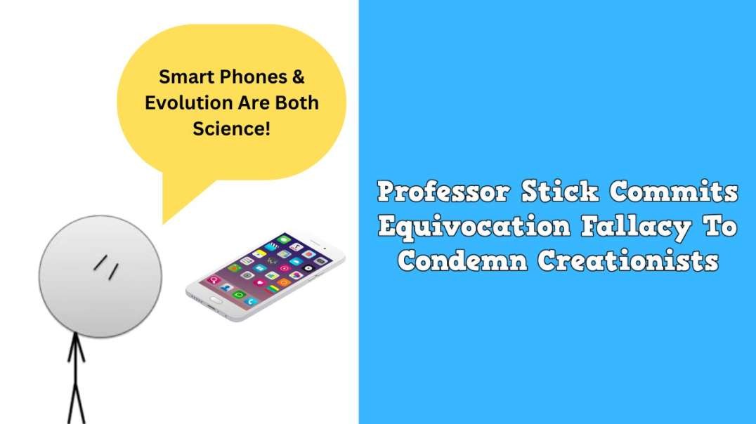 Professor Stick Commits Equivocation Fallacy To Condemn Creationists