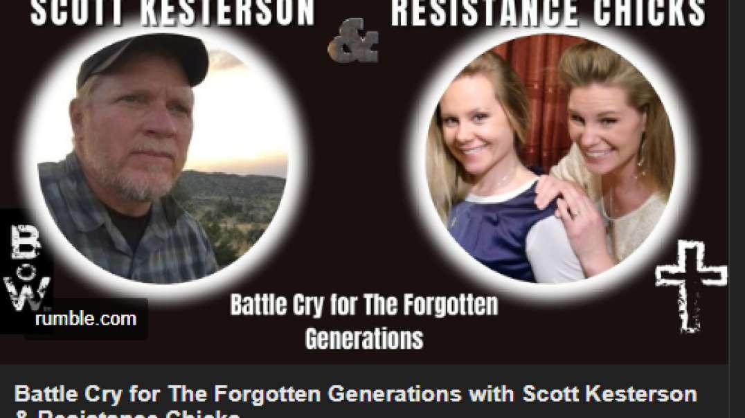 Battle Cry for The Forgotten Generations with Scott Kesterson & Resistance Chicks