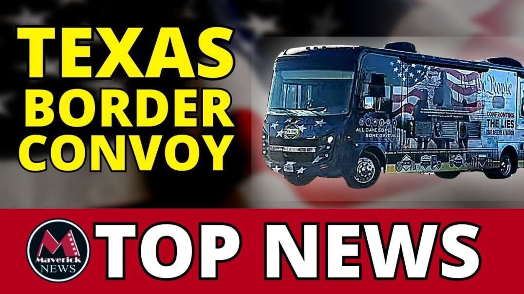 Texas Border Showdown - Live Convoy Coverage Maverick News