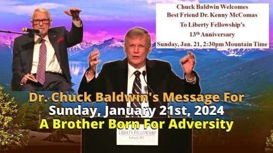 A Brother Born For Adversity -  With Special Guest Speaker And Chuck Baldwin's Best Friend, Dr. Kenny McComas - Led By Dr. Chuck Baldwin, Sunday, January 21st, 2024