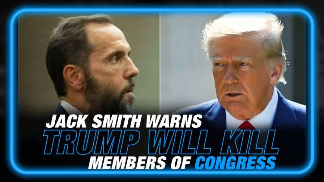 RED ALERT! Jack Smith Warns Trump Will Kill Members of Congress if He is Not Silenced in Beyond Cuckoo Filing