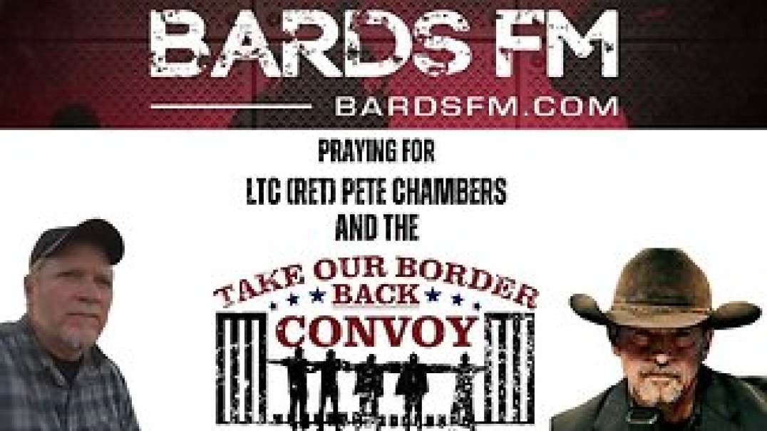 BARDSFM: PRAYING FOR LTC (RET) PETE CHAMBERS & TEXAS BORDER CONVOY FT. RESISTANCE CHICKS