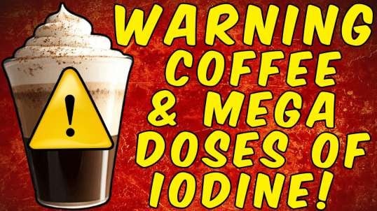 WARNING COFFEE & MEGA DOSES OF IODINE!