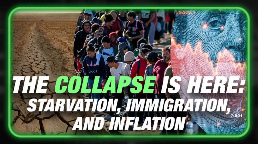 The Collapse Is Here- Starvation, Immigration, And Inflation Are The Second Phase Of The Globalists' Attack on Humanity