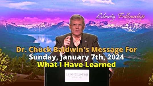 What I Have Learned - By Dr. Chuck Baldwin, Sunday, January 7th, 2024