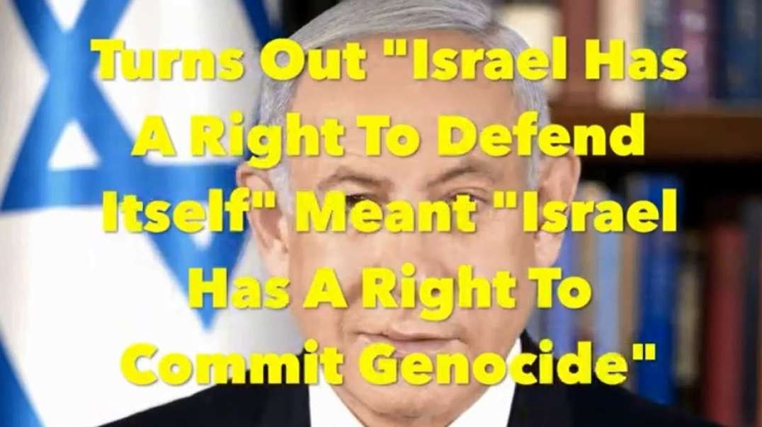 Israel Gaza War Turns Out Israel Has A Right To Defend Itself Meant Right To Commit Genocide caitlinjohnstone.mp4
