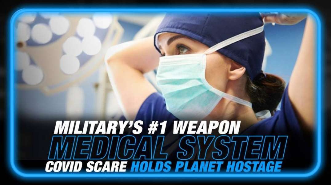 US Military's Number One Weapon is the Medical System, Learn How the COVID Scare is Designed to Hold the Planet Hostage