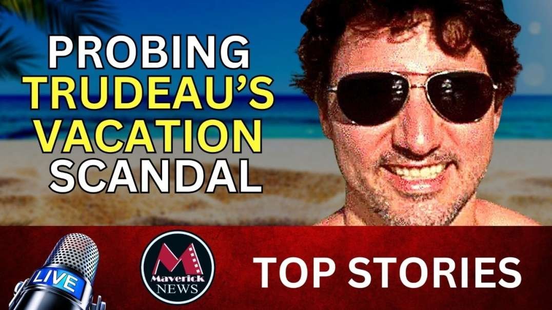 Trudeau Probed while Trump Targeted By Globalists _ Maverick News
